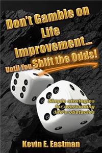 Don't Gamble on Life Improvement... Until You Shift the Odds!
