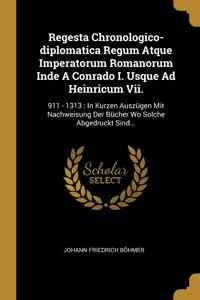 Regesta Chronologico-diplomatica Regum Atque Imperatorum Romanorum Inde A Conrado I. Usque Ad Heinricum Vii.