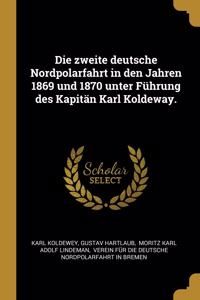 Die zweite deutsche Nordpolarfahrt in den Jahren 1869 und 1870 unter Führung des Kapitän Karl Koldeway.