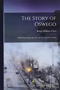 Story of Oswego; With Notes About the Several Towns in the County