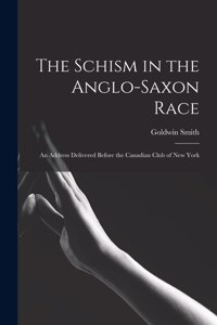 Schism in the Anglo-Saxon Race [microform]