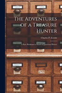 Adventures of a Treasure Hunter; a Rare Bookman in Search of American History