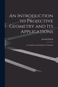 Introduction to Projective Geometry and its Applications; an Analytic and Synthetic Treatment