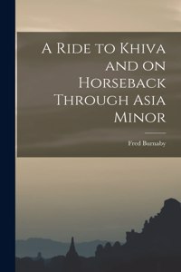 Ride to Khiva and on Horseback Through Asia Minor