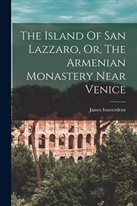The Island Of San Lazzaro, Or, The Armenian Monastery Near Venice
