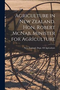 Agriculture in New Zealand. Hon. Robert McNab, Minister for Agriculture