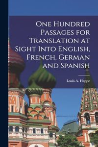 One Hundred Passages for Translation at Sight Into English, French, German and Spanish