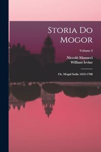 Storia do Mogor; or, Mogul India 1653-1708; Volume 2