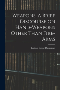 Weapons, A Brief Discourse on Hand-Weapons Other Than Fire-Arms