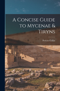 Concise Guide to Mycenae & Tiryns