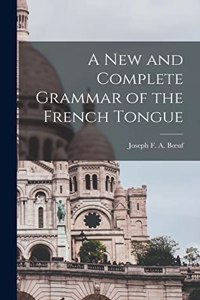 New and Complete Grammar of the French Tongue