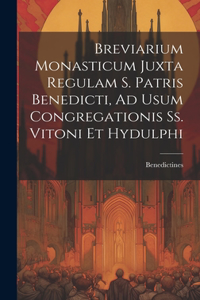 Breviarium Monasticum Juxta Regulam S. Patris Benedicti, Ad Usum Congregationis Ss. Vitoni Et Hydulphi