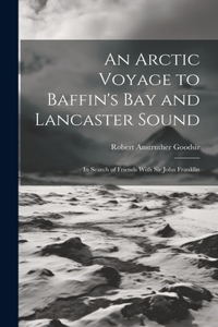 Arctic Voyage to Baffin's Bay and Lancaster Sound