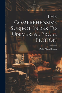 Comprehensive Subject Index To Universal Prose Fiction