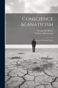 Conscience &Fanaticism; An Essay On Moral Values