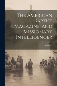 American Baptist Magazine, and Missionary Intelligencer; Volume 3