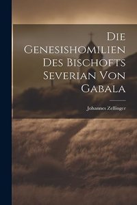 Genesishomilien Des Bischofts Severian Von Gabala