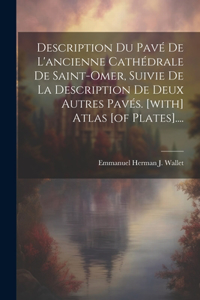 Description Du Pavé De L'ancienne Cathédrale De Saint-omer, Suivie De La Description De Deux Autres Pavés. [with] Atlas [of Plates]....