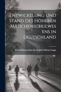 Entwickelung und Stand des Höheren Mädchenschulwesens in Deutschland