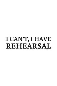 I Can't I Have Rehearsal