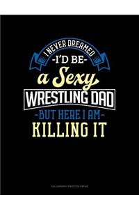 I Never Dreamed I'd Be A Sexy Wrestling Dad But Here I Am Killing It