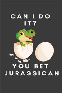 Can I do it? You bet Jurassican