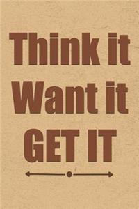 Think It Want It Get It