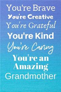 You're Brave You're Creative You're Grateful You're Kind You're Caring You're An Amazing Grandmother