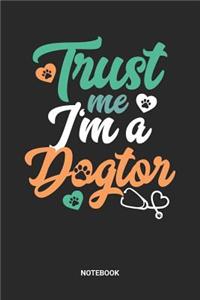 Trust Me I'm A Dogtor Notebook