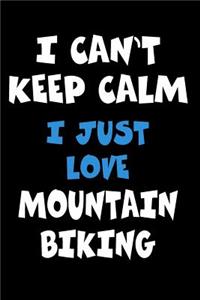 I Can't Keep Calm I Just Love Mountain biking
