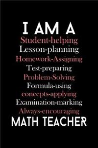 I am a Student Helping Lesson Planning Homework Assigning... Math Teacher: Funny Journal and Notebook for Boys Girls Men and Women of All Ages. Lined Paper Note Book.