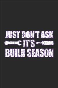 Just Don't Ask It's Build Season
