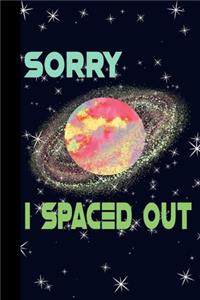 Sorry I Spaced Out