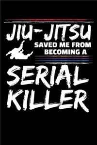 Jiu-Jitsu Saved Me from Becoming a Serial Killer: A Journal, Notepad, or Diary to write down your thoughts. - 120 Page - 6x9 - College Ruled Journal - Writing Book, Personal Writing Space, Doodle, N