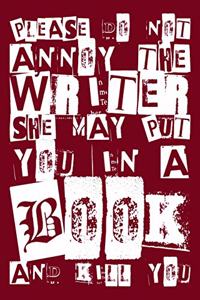 Please Do Not Annoy The Writer She May Put You in a Book and Kill You