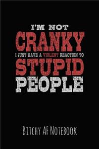 I'm Not Cranky I Just Have a Violent Reaction to Stupid People