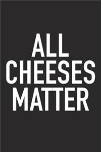 All Cheeses Matter: A 6x9 Inch Matte Softcover Journal Notebook with 120 Blank Lined Pages and a Funny Foodie Chef Cover Slogan