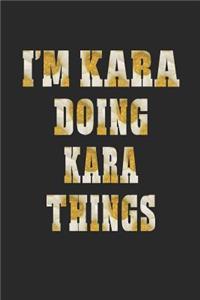 I'm Kara Doing Kara Things: First Name Funny Sayings Personalized Customized Names Women Girl Mother's Day Gift Notebook Journal