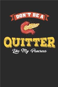 Don't Be a Quitter Like My Pancreas