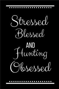 Stressed Blessed Hunting Obsessed