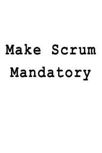 Make Scrum Mandatory