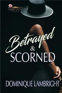 Betrayed & Scorned