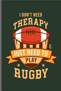 I don't need Therapy Just need to Play Rugby