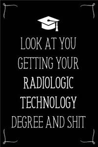 Look At You Getting Your Radiologic Technology Degree And Shit