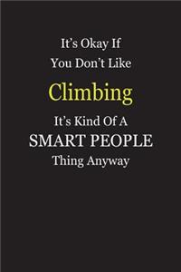 It's Okay If You Don't Like Climbing It's Kind Of A Smart People Thing Anyway