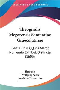 Theognidis Megarensis Sententiae Graecolatinae