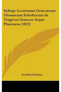 Sylloge Lectionum Graecarum Glossarum Scholiorum In Tragicos Graecos Atque Platonem (1813)