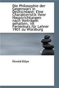 Die Philosophie Der Gegenwart in Deutschland: Eine Charakteristik Ihrer Hauptrichtungen Nach Vortr G