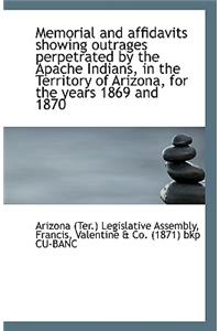 Memorial and Affidavits Showing Outrages Perpetrated by the Apache Indians, in the Territory of Ariz