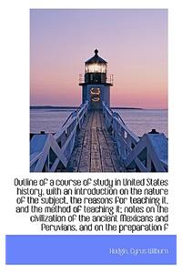 Outline of a Course of Study in United States History, with an Introduction on the Nature of the Sub
